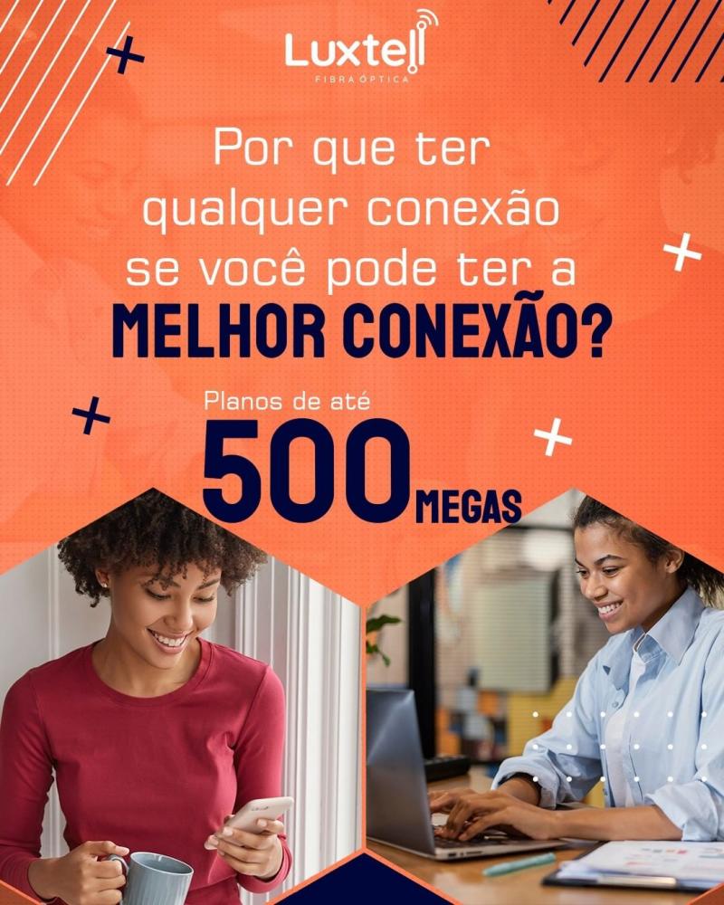 Quer internet de altíssima velocidade? Venha para a Luxtell Telecom! Planos de até 500Mb