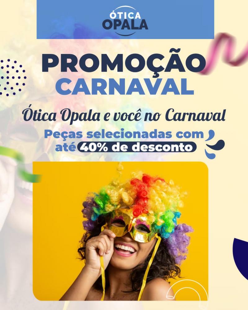 Aproveite as ofertas de Carnaval na Ótica Opala e cuide da sua visão!