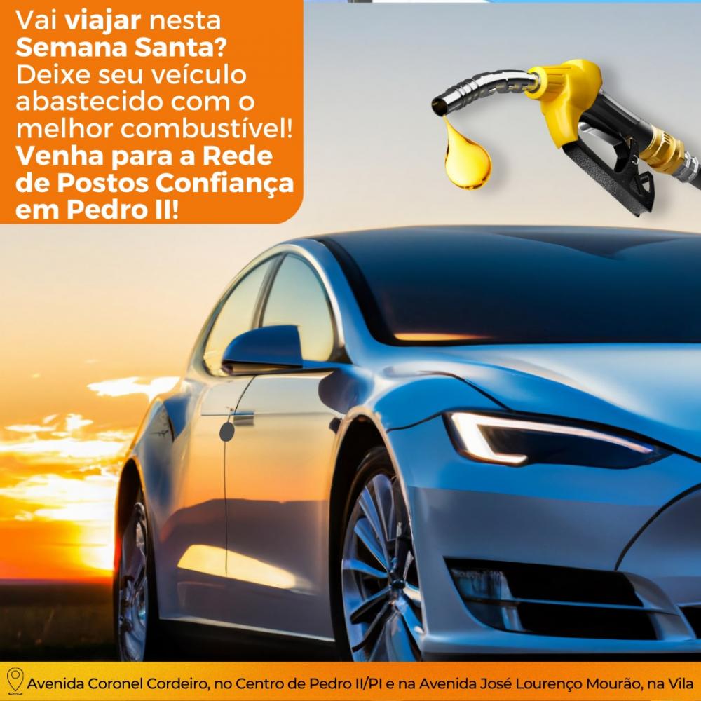 Abasteça com qualidade na Rede de Postos Confiança em Pedro II e aproveite uma viagem tranquila nesta Semana Santa!